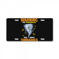 Warning I May Spontaneously Talk About Tornadoes License Plate | Artistshot