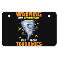 Warning I May Spontaneously Talk About Tornadoes Atv License Plate | Artistshot