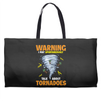 Warning I May Spontaneously Talk About Tornadoes Weekender Totes | Artistshot