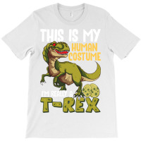 This Is My Human Costume I M Really A T Rex T-shirt | Artistshot