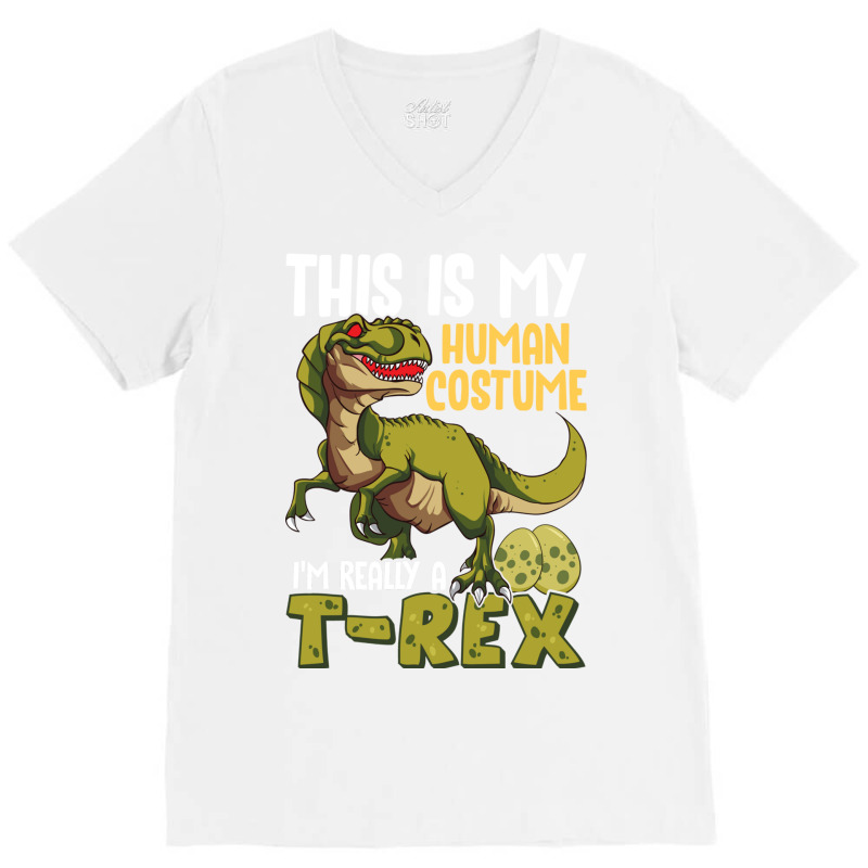 This Is My Human Costume I M Really A T Rex V-neck Tee | Artistshot