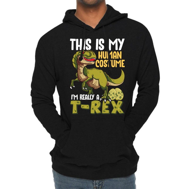 This Is My Human Costume I M Really A T Rex Lightweight Hoodie | Artistshot