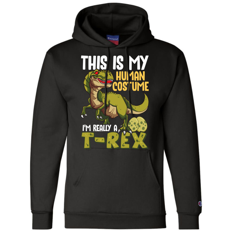 This Is My Human Costume I M Really A T Rex Champion Hoodie | Artistshot