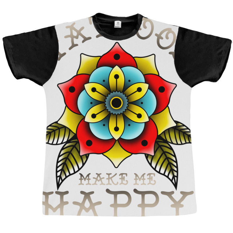 Tattoos Make Me Happy You Artistic Inked Tattooed Graphic T-shirt | Artistshot