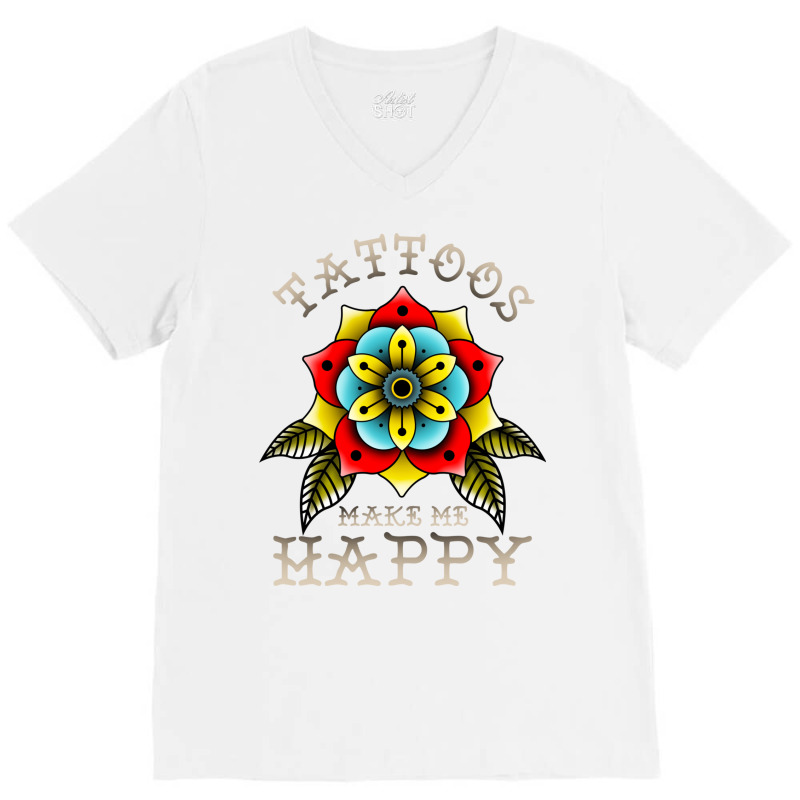 Tattoos Make Me Happy You Artistic Inked Tattooed V-neck Tee | Artistshot