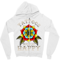 Tattoos Make Me Happy You Artistic Inked Tattooed Zipper Hoodie | Artistshot