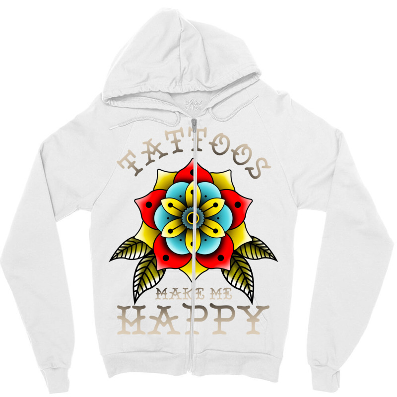 Tattoos Make Me Happy You Artistic Inked Tattooed Zipper Hoodie | Artistshot