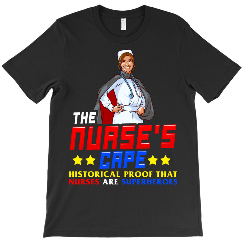 The Nurses Cape Proof That Nurses Are Superheroes T-shirt | Artistshot