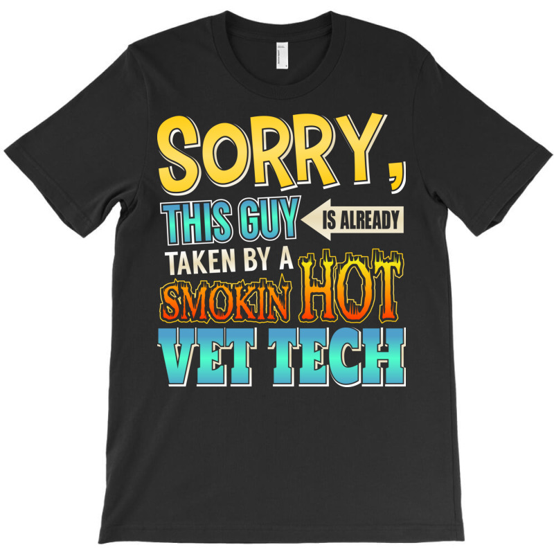 Sorry, This Guy Is Already Taken By A Hot Vet Tech T-shirt | Artistshot