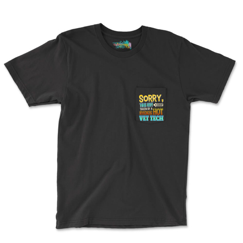 Sorry, This Guy Is Already Taken By A Hot Vet Tech Pocket T-shirt | Artistshot