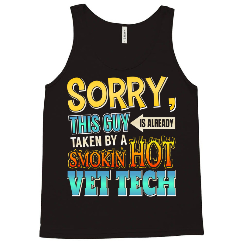 Sorry, This Guy Is Already Taken By A Hot Vet Tech Tank Top | Artistshot