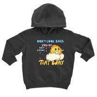 Don't Look Back You're Not Going That W Toddler Hoodie | Artistshot