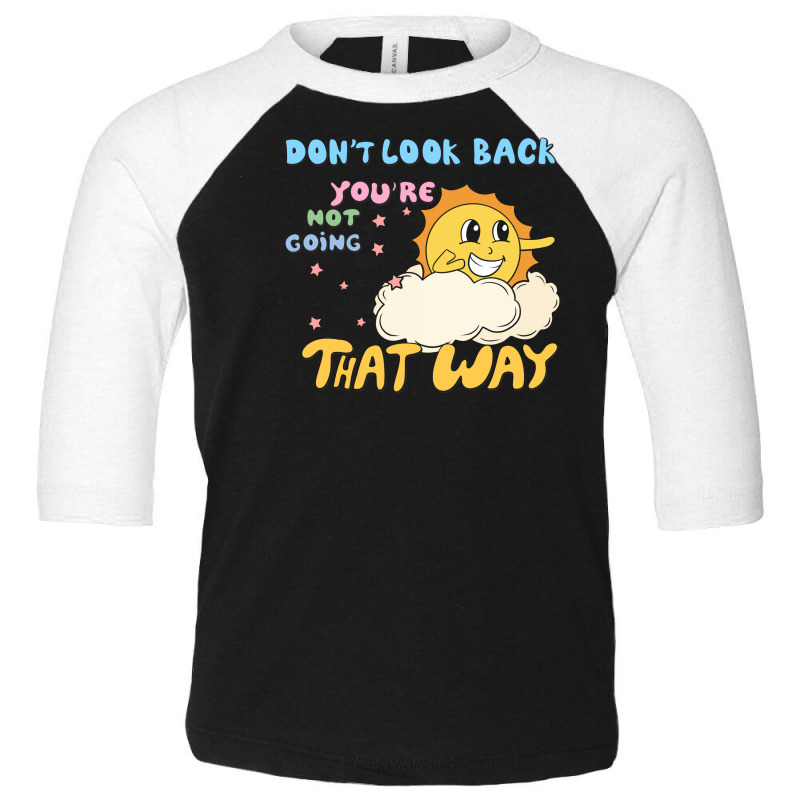 Don't Look Back You're Not Going That W Toddler 3/4 Sleeve Tee by hernanadez | Artistshot