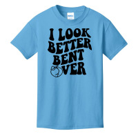 I Look Better Bent Over Basic Youth T-shirt | Artistshot