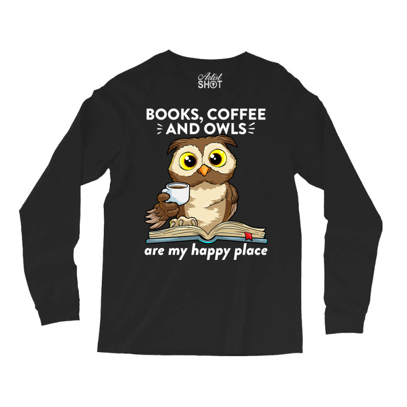 Books Coffee And Owls Teacher Student Reading Gift Long Sleeve Shirts | Artistshot