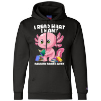 Axolotl Book I Read What I Want Bookworm Mexican S Champion Hoodie | Artistshot