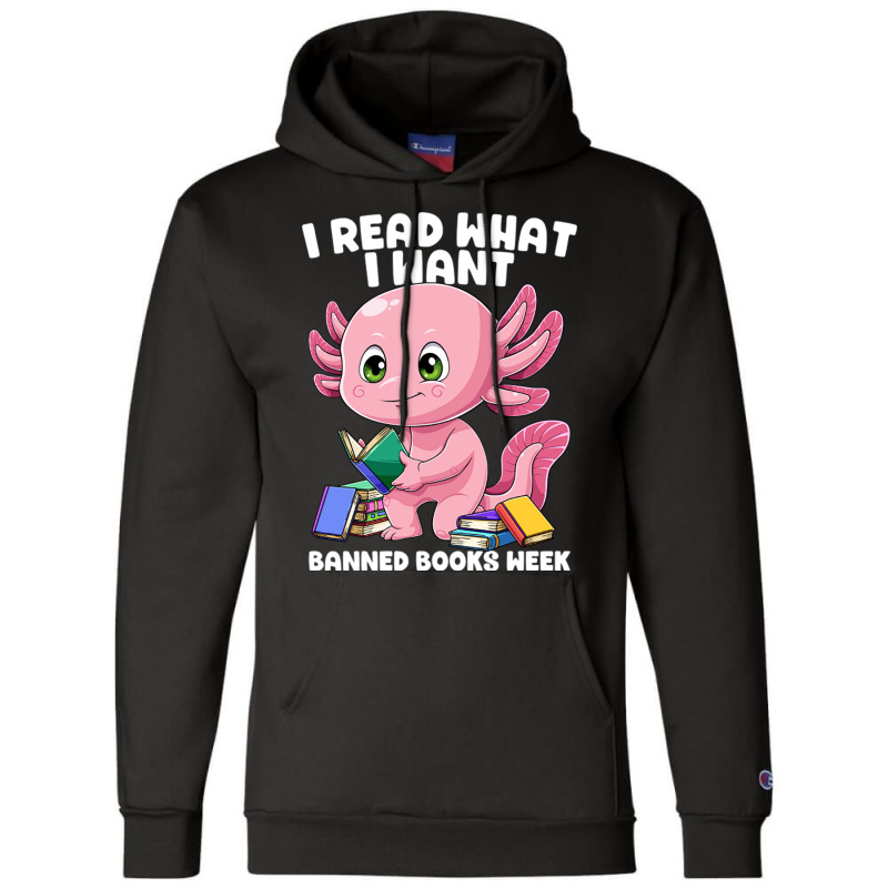 Axolotl Book I Read What I Want Bookworm Mexican S Champion Hoodie | Artistshot