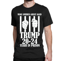 Make America Great Again Trump 20 24 Years In Pris Classic T-shirt | Artistshot