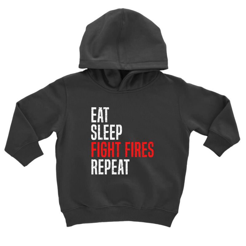 Eat. Sleep. Fight Fires. Repeat Toddler Hoodie by diegomicel | Artistshot