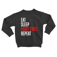 Eat. Sleep. Fight Fires. Repeat Toddler Sweatshirt | Artistshot