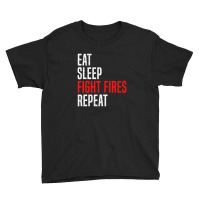 Eat. Sleep. Fight Fires. Repeat Youth Tee | Artistshot