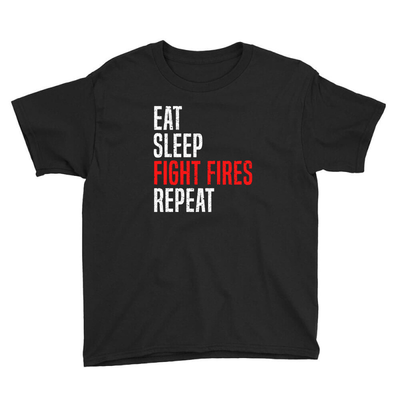 Eat. Sleep. Fight Fires. Repeat Youth Tee by diegomicel | Artistshot