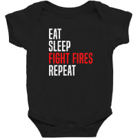 Eat. Sleep. Fight Fires. Repeat Baby Bodysuit | Artistshot