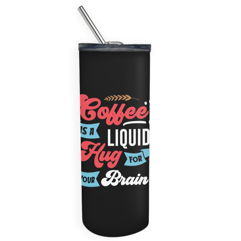 Coffee Is A Liquid Hug For Your Brain Skinny Tumbler | Artistshot