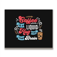 Coffee Is A Liquid Hug For Your Brain Metal Print Horizontal | Artistshot