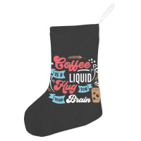 Coffee Is A Liquid Hug For Your Brain Holiday Stocking | Artistshot