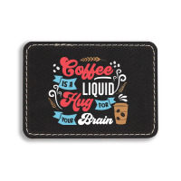 Coffee Is A Liquid Hug For Your Brain Rectangle  Leatherette Patch | Artistshot