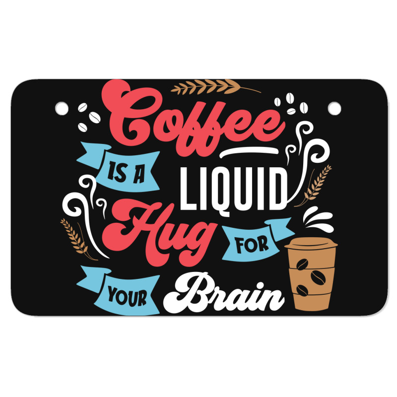 Coffee Is A Liquid Hug For Your Brain Atv License Plate | Artistshot