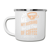 Me My Husband And A Cup Of Coffee Camper Cup | Artistshot