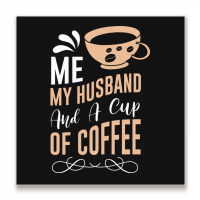 Me My Husband And A Cup Of Coffee Metal Print Square | Artistshot