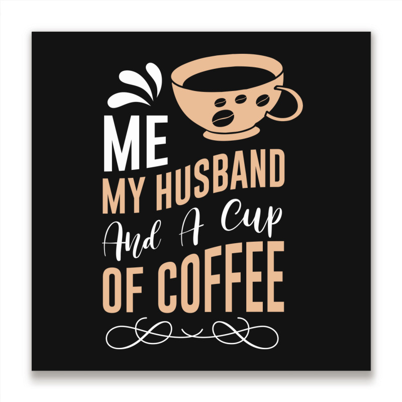 Me My Husband And A Cup Of Coffee Metal Print Square | Artistshot