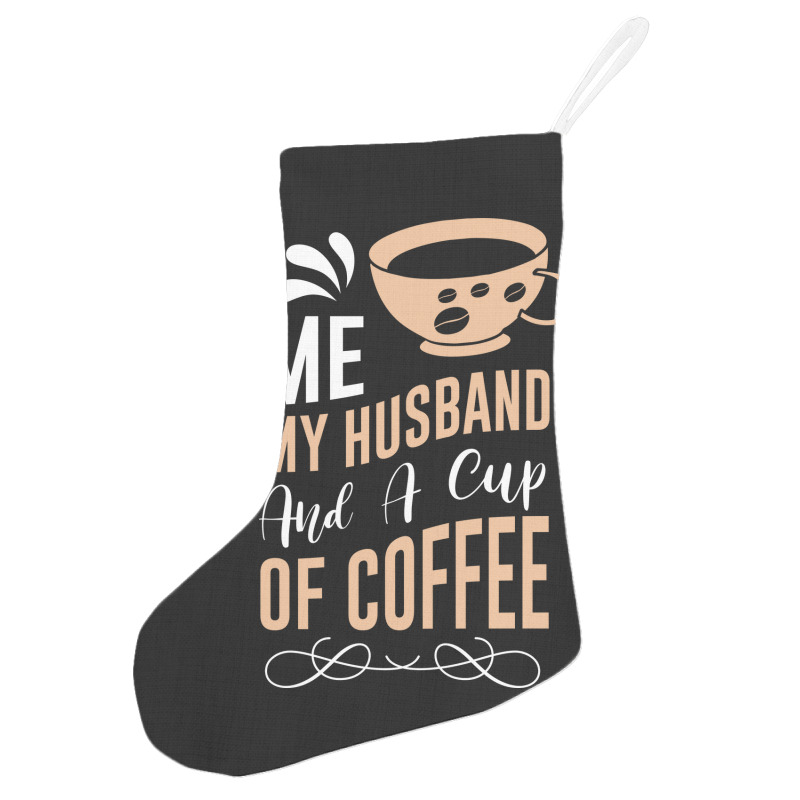 Me My Husband And A Cup Of Coffee Holiday Stocking | Artistshot