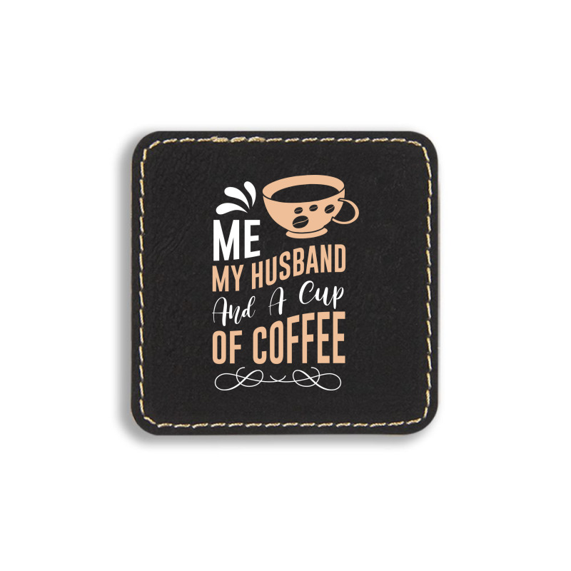 Me My Husband And A Cup Of Coffee Square Leatherette Patch | Artistshot