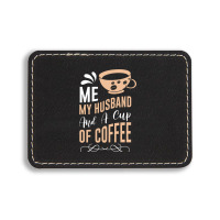 Me My Husband And A Cup Of Coffee Rectangle  Leatherette Patch | Artistshot