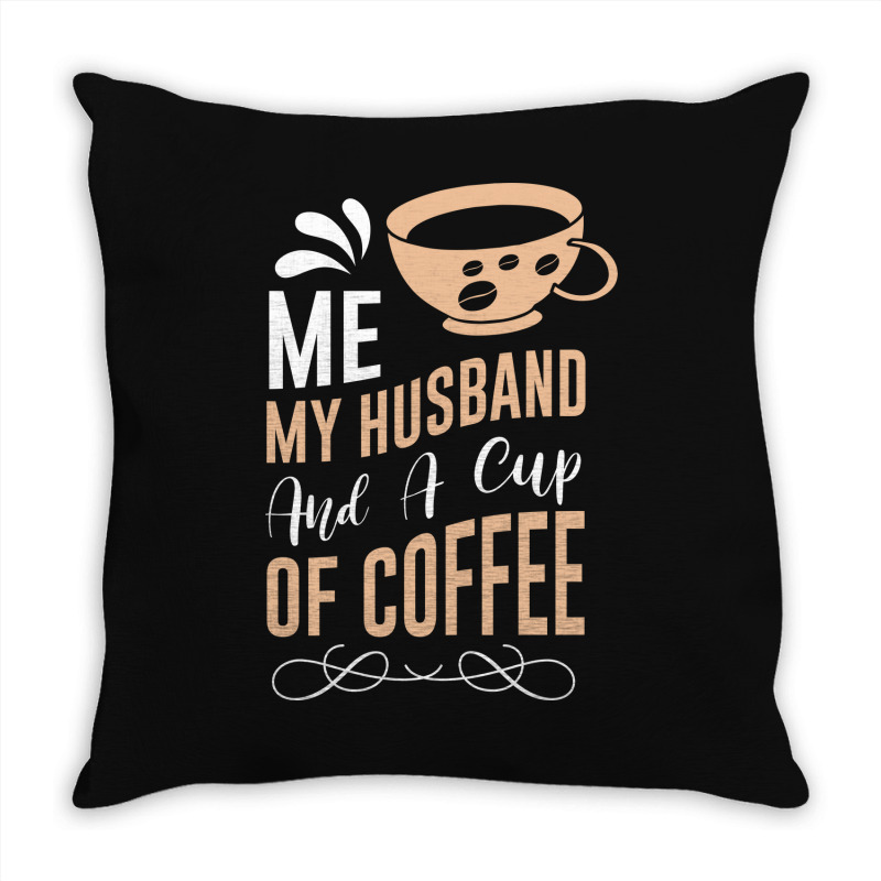 Me My Husband And A Cup Of Coffee Throw Pillow | Artistshot