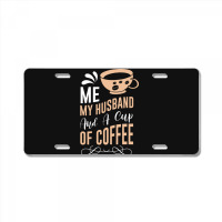 Me My Husband And A Cup Of Coffee License Plate | Artistshot