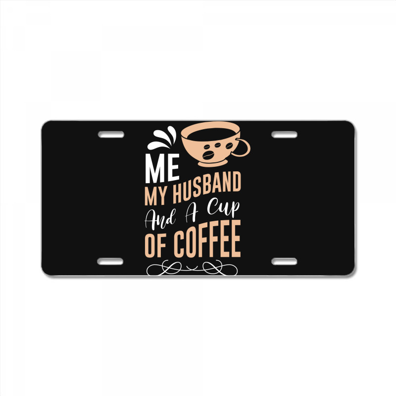 Me My Husband And A Cup Of Coffee License Plate | Artistshot