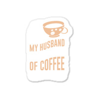 Me My Husband And A Cup Of Coffee Sticker | Artistshot