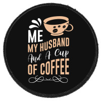 Me My Husband And A Cup Of Coffee Round Patch | Artistshot