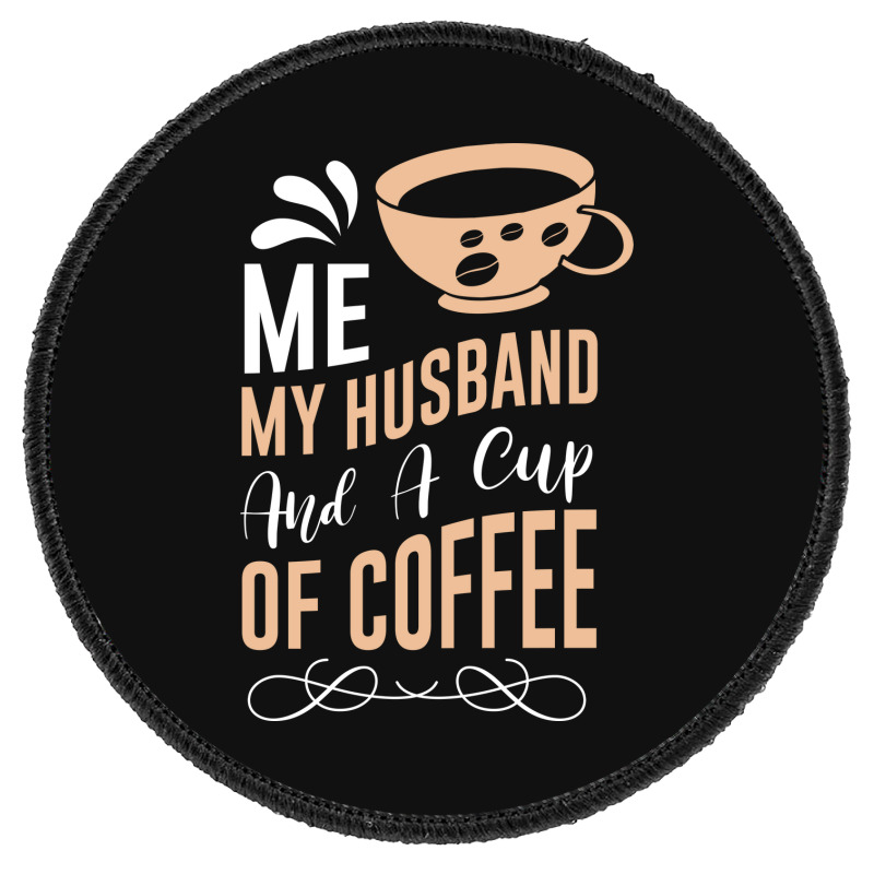 Me My Husband And A Cup Of Coffee Round Patch | Artistshot