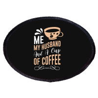 Me My Husband And A Cup Of Coffee Oval Patch | Artistshot