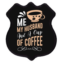 Me My Husband And A Cup Of Coffee Shield Patch | Artistshot