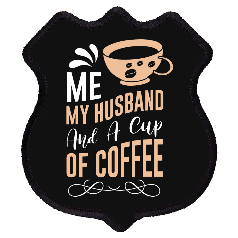 Me My Husband And A Cup Of Coffee Shield Patch | Artistshot