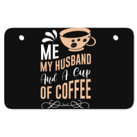 Me My Husband And A Cup Of Coffee Atv License Plate | Artistshot