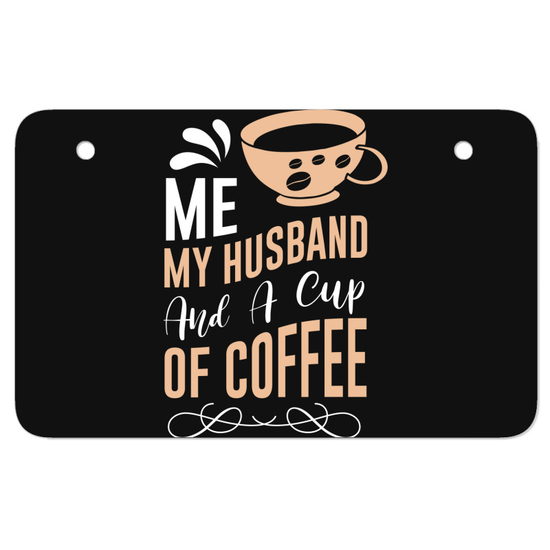 Me My Husband And A Cup Of Coffee Atv License Plate | Artistshot