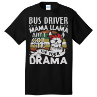 Bus Driver Mama Llama Ain't Got Time For You Drama Basic T-shirt | Artistshot